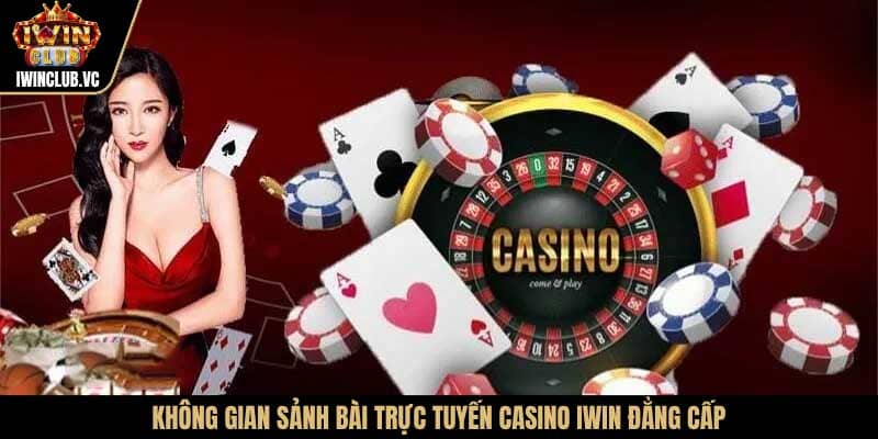 Không gian sảnh bài trực tuyến Casino IWIN đẳng cấp